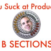 Arrangement: Writing B Sections | You Suck at Producing #54