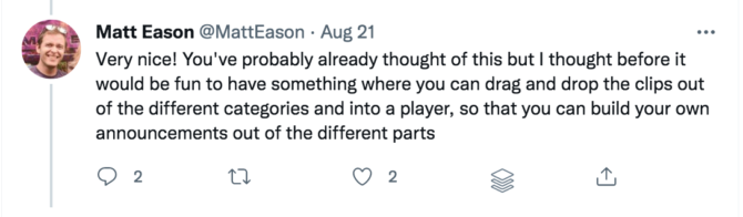 Tweet reading: "Very nice! You've probably already thought of this but I thought before it would be fun to have something where you can drag and drop the clips out of the different categories and into a player, so that you can build your own announcements out of the different parts"